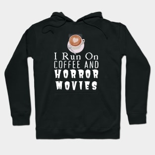 I Run On Coffee And Horror Movies Hoodie